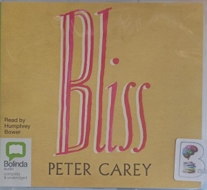 Bliss written by Peter Carey performed by Humprey Bower on Audio CD (Unabridged)